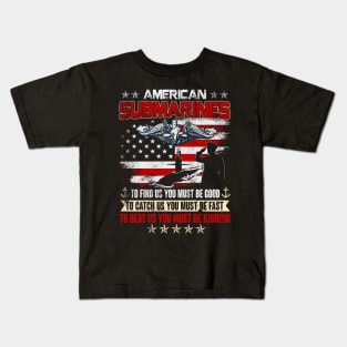 American Submarine - To Find Us, You Must Be Good. To Catch Us, You Must Be Fast. To Beat Us, You Must Be Kidding - Gift for Veterans Day 4th of July or Patriotic Memorial Day Kids T-Shirt